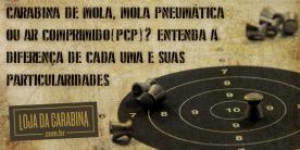 Carabina de mola, mola pneumática ou ar comprimido (PCP)? Entenda a diferença de cada uma e suas particularidades